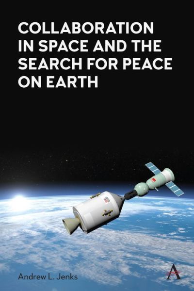 Cover for Andrew L. Jenks · Collaboration in Space and the Search for Peace on Earth - Anthem Series on Russian, East European and Eurasian Studies (Hardcover Book) (2021)