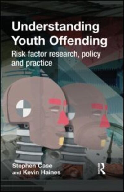 Cover for Case, Stephen (University of Wales, Swansea) · Understanding Youth Offending: Risk Factor Reserach, Policy and Practice (Hardcover Book) (2009)