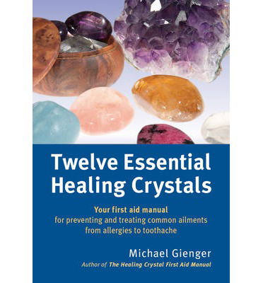 Cover for Michael Gienger · Twelve Essential Healing Crystals: Your first aid manual for preventing and treating common ailments from allergies to toothache (Paperback Book) [Large type / large print edition] (2014)