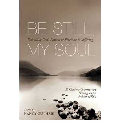 Cover for Nancy Guthrie · Be Still, My Soul: Embracing God'S Purpose And Provision In Suffering (Paperback Book) (2010)