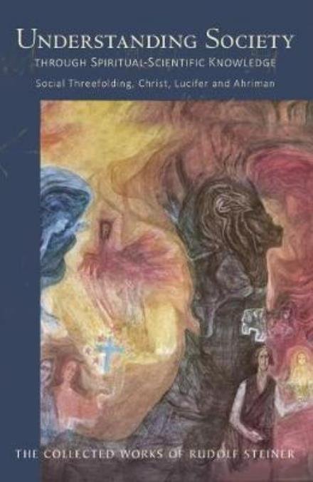 Cover for Rudolf Steiner · Understanding Society: Through Spiritual-Scientific Knowledge Social Threefolding, Christ, Lucifer and Ahriman - The Collected Works of Rudolf Steiner (Taschenbuch) (2017)