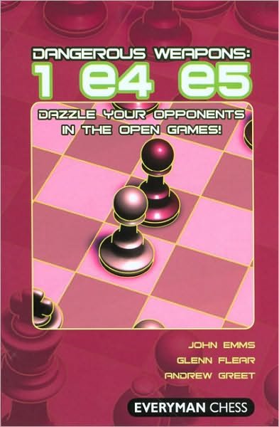 Dangerous Weapons: 1 e4 e5: Dazzle Your Opponents in the Open Games! - John Emms - Livres - Everyman Chess - 9781857445428 - 8 février 2008
