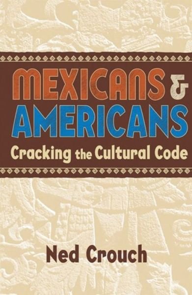 Cover for Ned Crouch · Mexicans &amp; Americans: Cracking the Cultural Code (Paperback Book) (2004)