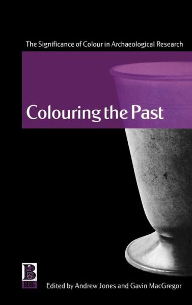 Cover for European Association of Archaeologists · Colouring the Past: the Significance of Colour in Archaeological Research (Inbunden Bok) (2002)