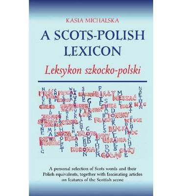 A Scots-Polish Lexicon: Leksykon Szkocko-Polski - Kasia Michalska - Books - Steve Savage Publishers Limited - 9781904246428 - March 19, 2014