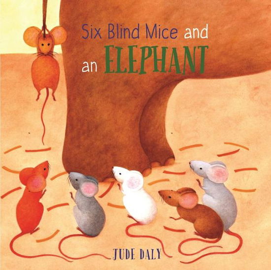 Six Blind Mice and an Elephant - Jude Daly - Kirjat - Otter-Barry Books Ltd - 9781910959428 - lauantai 1. huhtikuuta 2017