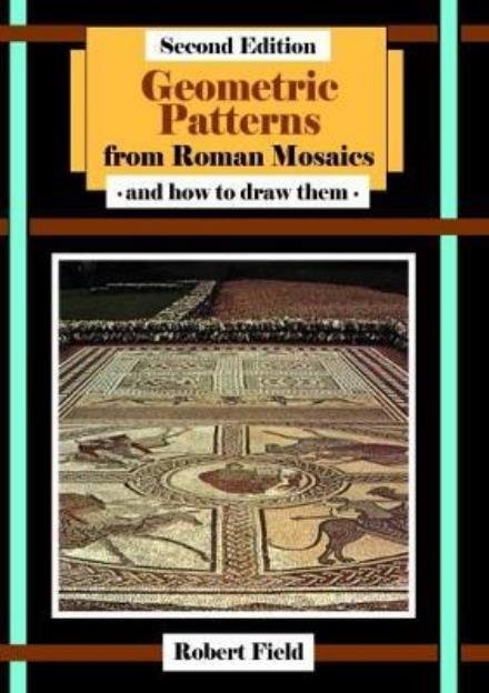 Cover for Robert Field · Geometric Patterns from Roman Mosaics: and How to Draw Them - Geometric Patterns (Bok) [2 Revised edition] (2017)