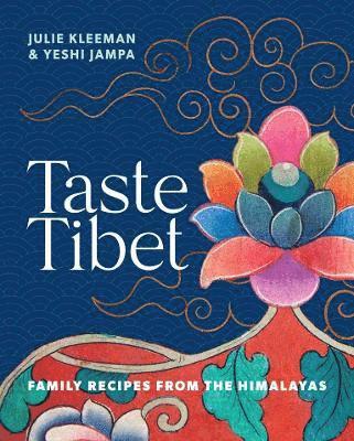 Cover for Julie Kleeman · Taste Tibet: Family recipes from the Himalayas (Hardcover Book) (2022)