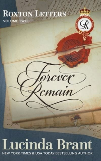 Cover for Lucinda Brant · Forever Remain: Roxton Letters Volume Two:: A Companion to the Roxton Family Saga Books 4-6 - Roxton Family Saga (Gebundenes Buch) (2019)