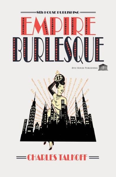Empire Burlesque - Charles Talkoff - Bücher - 8th House Publishing - 9781926716428 - 4. September 2017