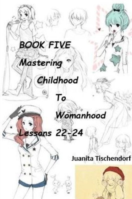 Mastering Girlhood To Womanhood Book 5 - Juanita Tischendorf - Libros - J. Saxton Services - 9781928613428 - 27 de junio de 2018