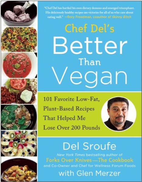 Cover for Del Sroufe · Better Than Vegan: 101 Favorite Low-Fat, Plant-Based Recipes That Helped Me Lose Over 200 Pounds (Paperback Book) (2013)