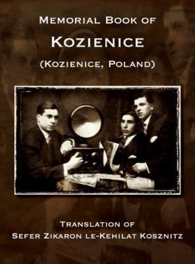 Cover for Baruch Kaplinski · Memorial Book of Kozienice (Poland) - Translation of Sefer Zikaron le-Kehilat Kosznitz (Hardcover Book) (2016)