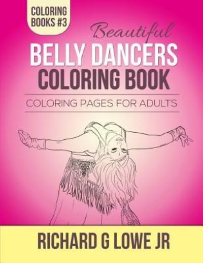 Cover for Richard G Lowe Jr · Beautiful Belly Dancers Coloring Book (Paperback Book) (2016)