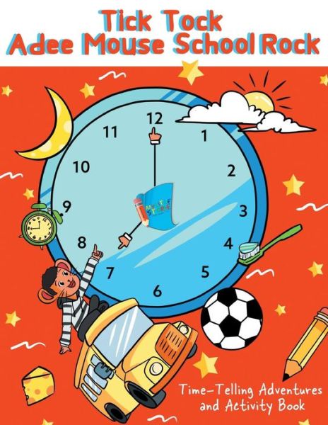 Cover for Sir Aden Lynn · Tick Tock Adee Mouse School Rock Time-Telling Adventures &amp; Activity Book (Paperback Bog) (2019)