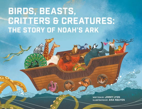 Birds, Beasts, Critters & Creatures: The Story of Noah's Ark - Jimmy Lynn - Books - Puppy Dogs & Ice Cream Inc - 9781949474428 - November 1, 2018