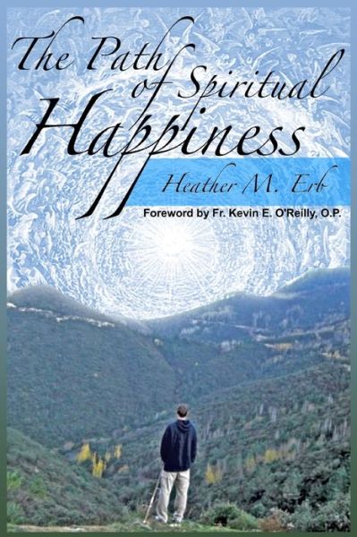 The Path of Spiritual Happiness - Heather M Erb - Książki - En Route Books & Media - 9781950108428 - 1 września 2019