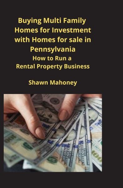 Cover for Shawn Mahoney · Buying Multi Family Homes for Investment with Homes for sale in Pennsylvania: How to Run a Rental Property Business (Paperback Book) (2020)