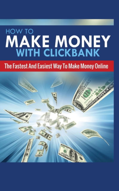 Cover for Michael Greene · How to Make Money with Clickbank: The Fastest and Easiest Way to Make Money Online (Paperback Book) (2020)