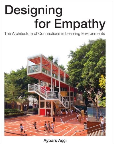 Cover for Aybars Asci · Designing for Empathy: The Architecture of Connections in Learning Environments (Innbunden bok) (2024)