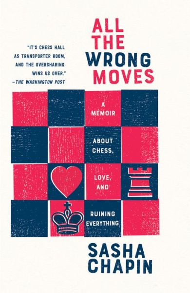 Cover for Sasha Chapin · All the Wrong Moves: A Memoir About Chess, Love, and Ruining Everything (Paperback Book) (2020)