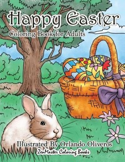 Cover for Zenmaster Coloring Books · Happy Easter Coloring Book for Adults: An Adult Coloring Book of Easter with Spring Scenes, Easter Eggs, Cute Bunnies, and Relaxing Patterns and Designs for Relaxation and Stress Relief - Coloring Books for Grownups (Paperback Book) (2018)