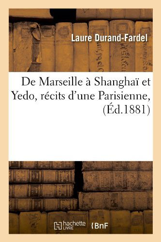 Cover for Laure Durand-fardel · De Marseille a Shanghai et Yedo, Recits D'une Parisienne, (Ed.1881) (French Edition) (Paperback Book) [French edition] (2012)