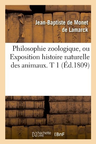 Philosophie Zoologique, Ou Exposition Histoire Naturelle Des Animaux. T 1 (?d.1809) - Sciences - Jean-baptiste De Monet Chevalier De Lamarck - Books - Hachette Livre - BNF - 9782012762428 - June 1, 2012