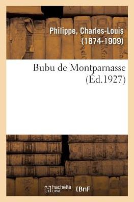 Bubu de Montparnasse - Charles-Louis Philippe - Books - Hachette Livre - BNF - 9782329084428 - September 1, 2018