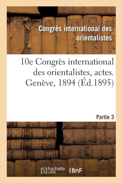 Cover for Congres Des Orientalistes · 10e Congrès international des orientalistes, actes. Genève, 1894. Partie 3 (Pocketbok) (2018)