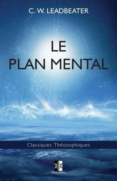 Le Plan Mental - C W Leadbeater - Boeken - Unicursal - 9782981686428 - 7 juli 2017