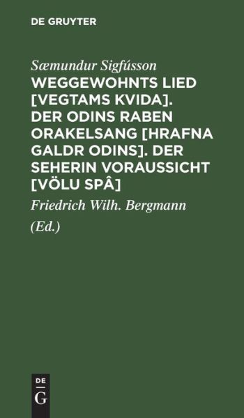 Cover for Saemundur Friedrich Sigfusson Bergmann · Weggewohnts Lied [Vegtams Kvida]. Der Odins Raben Orakelsang [Hrafna Galdr Odins]. Der Seherin Voraussicht [Voelu Spa] (Hardcover Book) (1901)