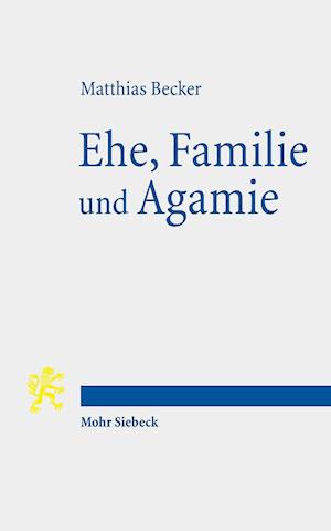 Cover for Matthias Becker · Ehe, Familie und Agamie: Die Begrundung von Lebensformen angesichts gesellschaftlicher Pluralitat im Neuen Testament und heute (Pocketbok) (2023)