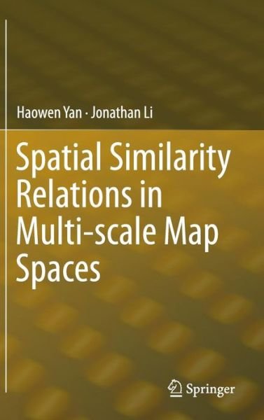 Cover for Haowen Yan · Spatial Similarity Relations in Multi-scale Map Spaces (Gebundenes Buch) [2015 edition] (2014)