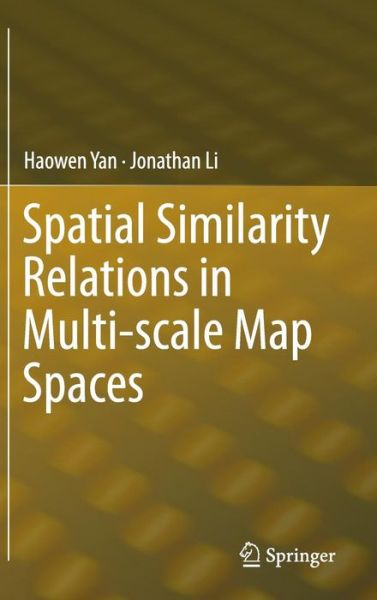 Spatial Similarity Relations in Multi-scale Map Spaces - Haowen Yan - Książki - Springer International Publishing AG - 9783319097428 - 27 października 2014