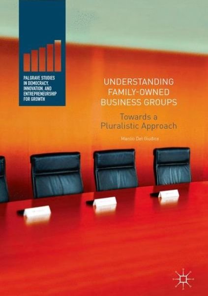 Cover for Manlio Del Giudice · Understanding Family-Owned Business Groups: Towards a Pluralistic Approach - Palgrave Studies in Democracy, Innovation, and Entrepreneurship for Growth (Inbunden Bok) [1st ed. 2017 edition] (2017)