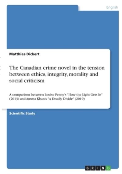 Cover for Matthias Dickert · The Canadian crime novel in the tension between ethics, integrity, morality and social criticism (Paperback Book) (2021)