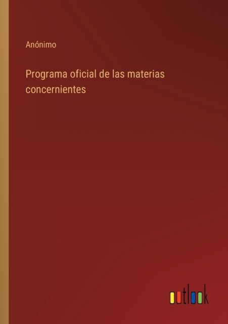 Cover for Anonimo · Programa oficial de las materias concernientes (Taschenbuch) (2022)