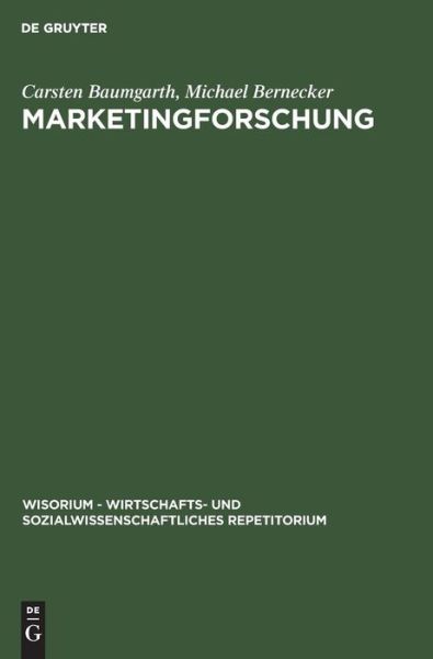 Cover for Carsten Baumgarth · Marketingforschung - Wisorium - Wirtschafts- Und Sozialwissenschaftliches Repetit (Gebundenes Buch) [Reprint 2018 edition] (1999)