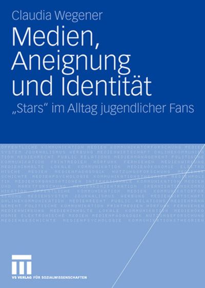 Cover for Claudia Wegener · Medien, Aneignung Und Identitat: &quot;stars&quot; Im Alltag Jugendlicher Fans (Paperback Book) [2008 edition] (2007)