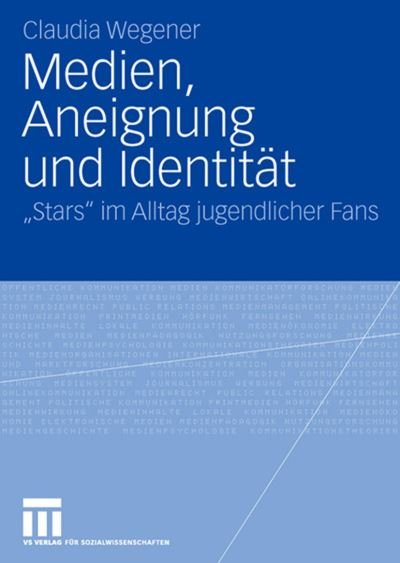 Cover for Claudia Wegener · Medien, Aneignung Und Identitat: &quot;stars&quot; Im Alltag Jugendlicher Fans (Pocketbok) [2008 edition] (2007)