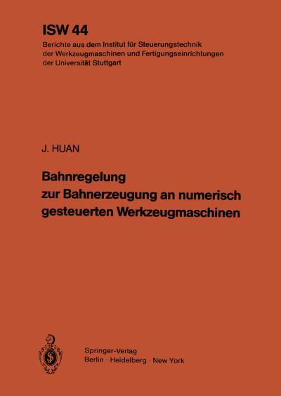 Cover for J. Huan · Bahnregelung Zur Bahnerzeugung an Numerisch Gesteuerten Werkzeugmaschinen - Isw Forschung Und Praxis (Paperback Book) [German edition] (1982)