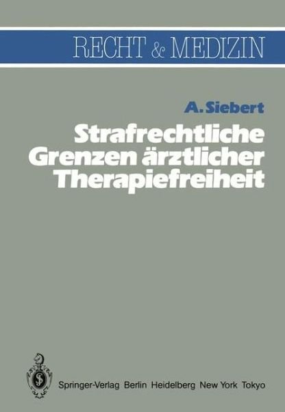 Cover for Arvid Siebert · Strafrechtliche Grenzen Arztlicher Therapiefreiheit - Recht und Medizin (Paperback Book) [German edition] (1983)