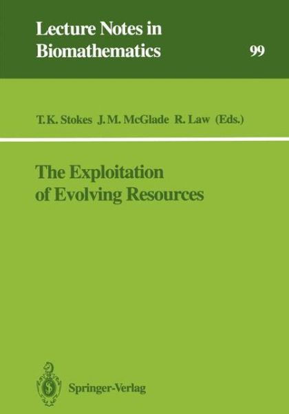 Cover for T Kevin Stokes · The Exploitation of Evolving Resources: Proceedings of an International Conference, Held at Julich, Germany, September 3-5, 1991 - Lecture Notes in Biomathematics (Paperback Book) (1993)