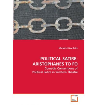 Cover for Margaret Guy Bette · Political Satire: Aristophanes to Fo: Comedic Conventions of Political Satire in Western Theatre (Paperback Book) (2009)