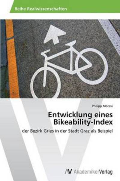 Cover for Philipp Moravi · Entwicklung Eines Bikeability-index: Der Bezirk Gries in Der Stadt Graz Als Beispiel (Paperback Bog) [German edition] (2014)