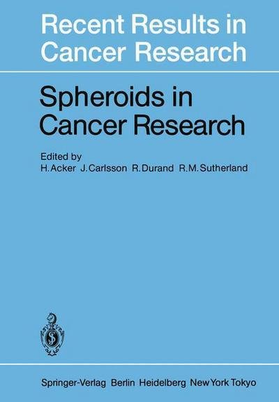 Cover for H Acker · Spheroids in Cancer Research: Methods and Perspectives - Recent Results in Cancer Research (Taschenbuch) [Softcover reprint of the original 1st ed. 1984 edition] (2011)