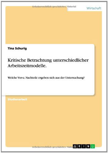 Cover for Tina Schurig · Kritische Betrachtung Unterschiedlicher Arbeitszeitmodelle. (Pocketbok) [German edition] (2014)