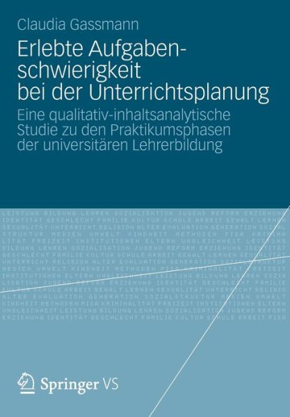 Cover for Claudia Gassmann · Erlebte Aufgabenschwierigkeit Bei Der Unterrichtsplanung: Eine Qualitativ-Inhaltsanalytische Studie Zu Den Praktikumsphasen Der Universitaren Lehrerbildung (Paperback Book) [2013 edition] (2012)