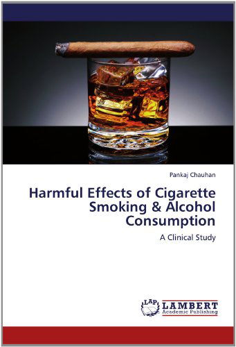 Cover for Pankaj Chauhan · Harmful Effects of Cigarette Smoking &amp; Alcohol Consumption: a Clinical Study (Paperback Book) (2012)